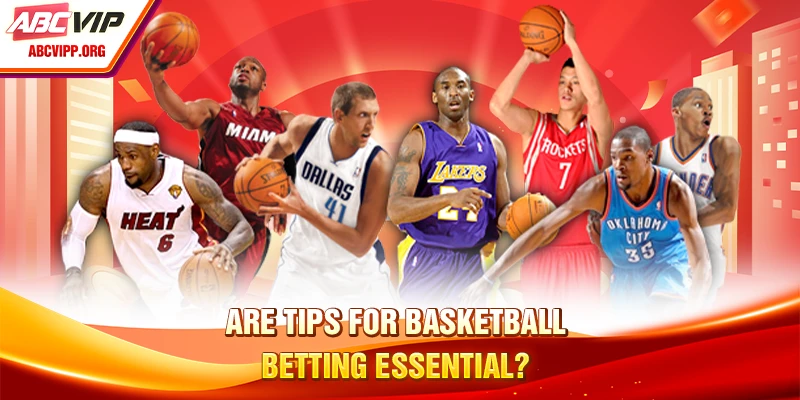 Are tips for basketball betting essential?
