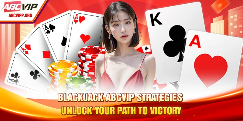 Blackjack Strategies Unlock Your Path To Victory