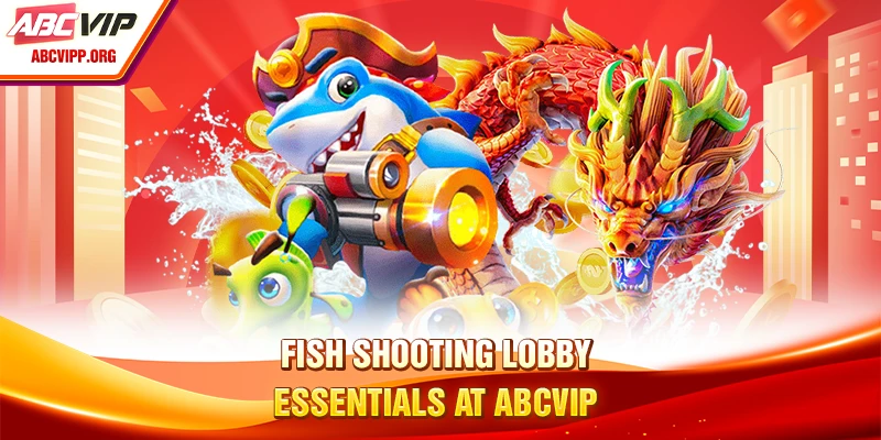 Fish shooting lobby essentials at ABCVIP