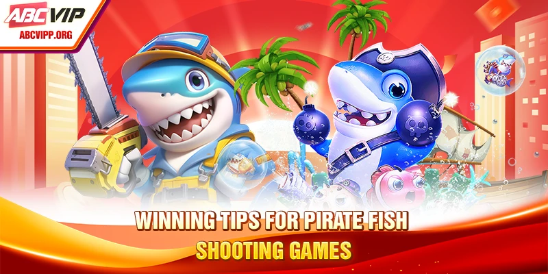 Winning tips for pirate fish shooting games